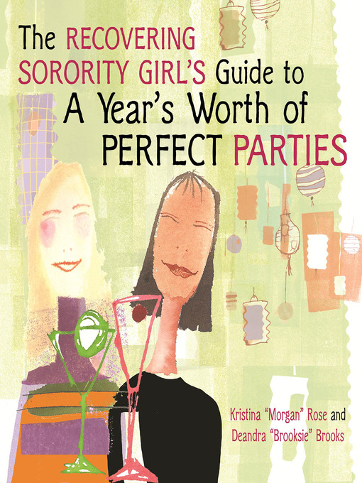 Title details for The Recovering Sorority Girls' Guide to a Year's Worth of Perfect Parties by Kristina "Morgan" Rose - Available
